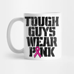 Tough Guys Wear Pink Breast Cancer Awareness Mug